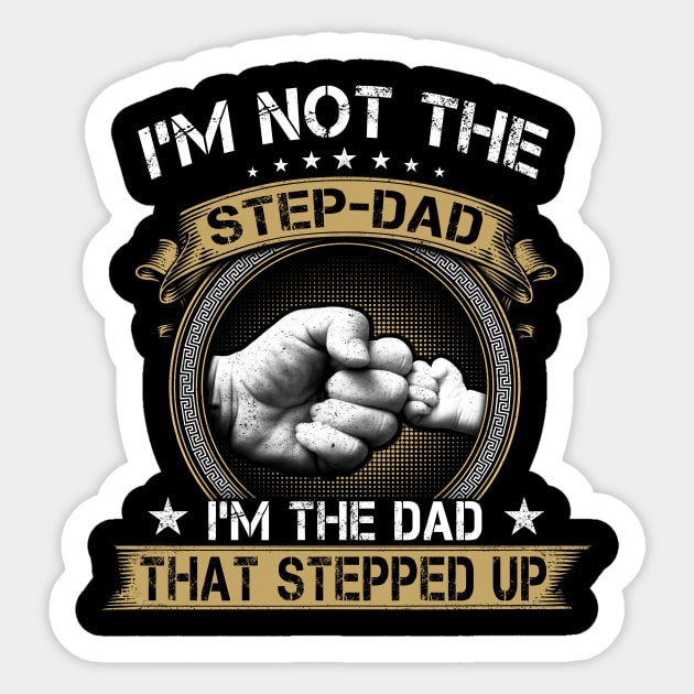 I'm Not The Stepfather I'm The Father That Stepped Up Father's Day Sticker by peskybeater